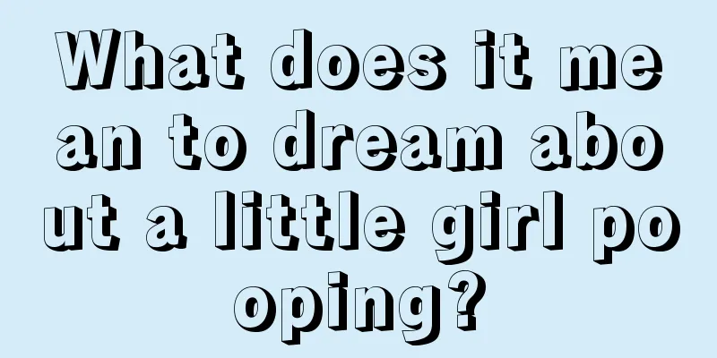 What does it mean to dream about a little girl pooping?