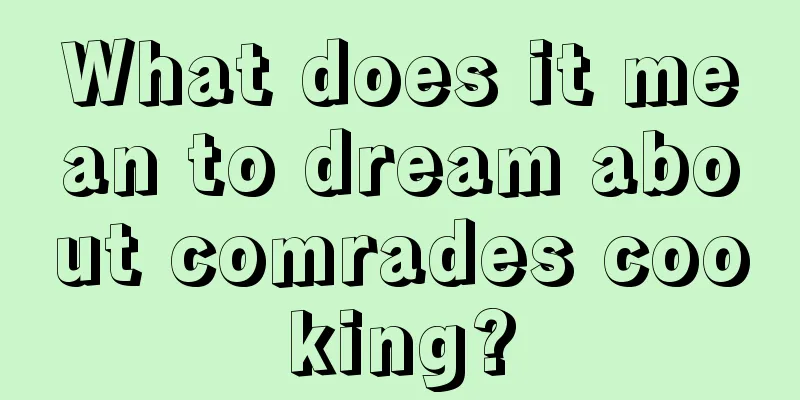 What does it mean to dream about comrades cooking?