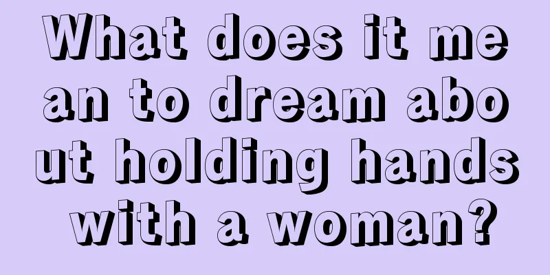 What does it mean to dream about holding hands with a woman?