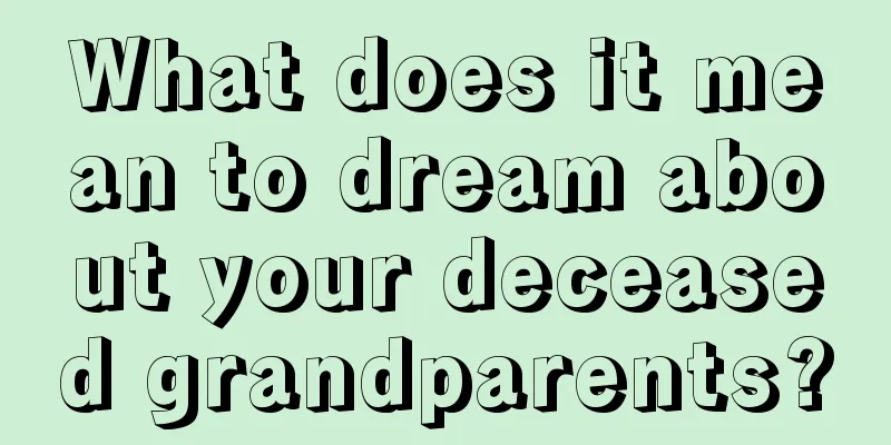 What does it mean to dream about your deceased grandparents?