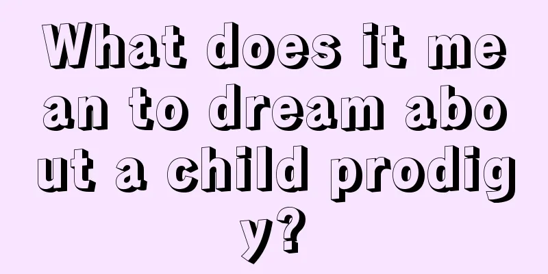 What does it mean to dream about a child prodigy?