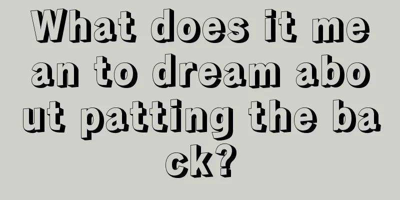 What does it mean to dream about patting the back?