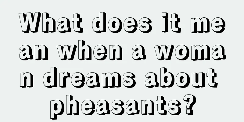 What does it mean when a woman dreams about pheasants?