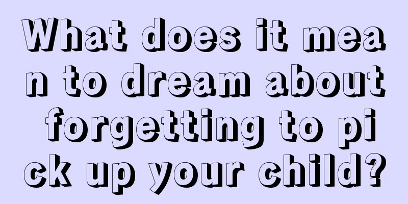 What does it mean to dream about forgetting to pick up your child?