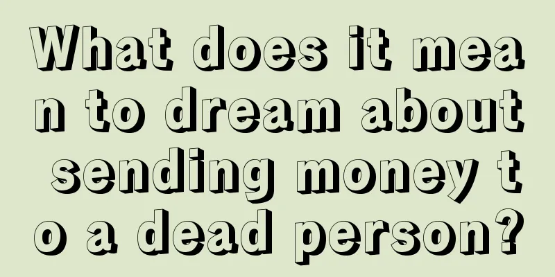 What does it mean to dream about sending money to a dead person?