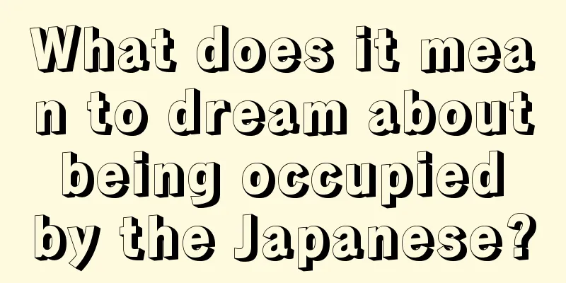 What does it mean to dream about being occupied by the Japanese?