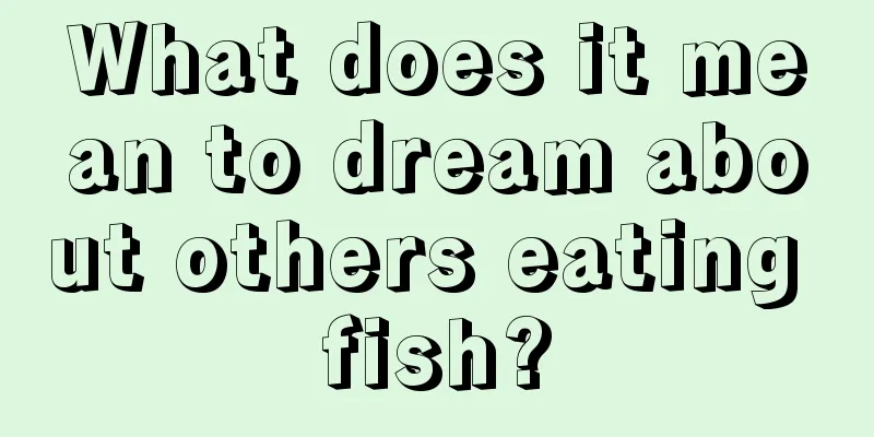 What does it mean to dream about others eating fish?