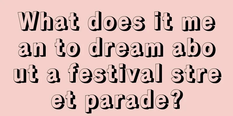 What does it mean to dream about a festival street parade?