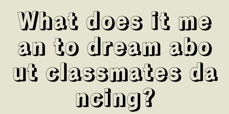 What does it mean to dream about classmates dancing?