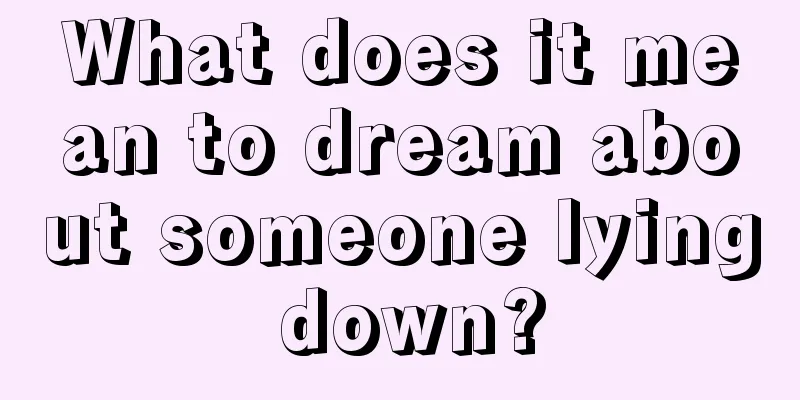 What does it mean to dream about someone lying down?