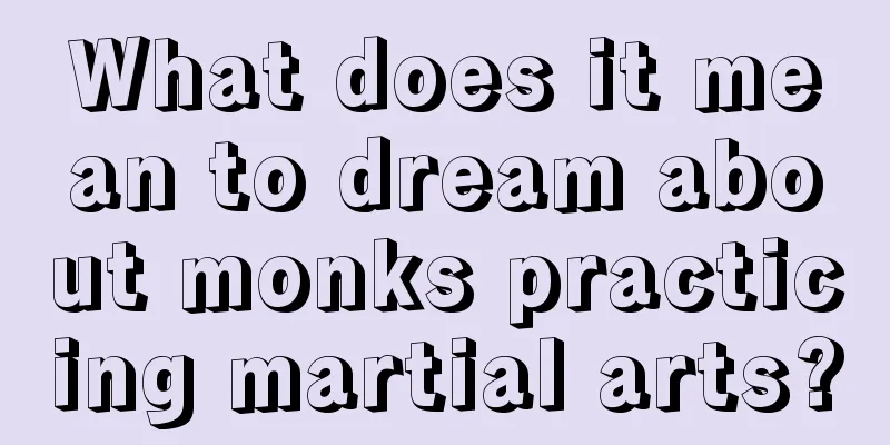 What does it mean to dream about monks practicing martial arts?