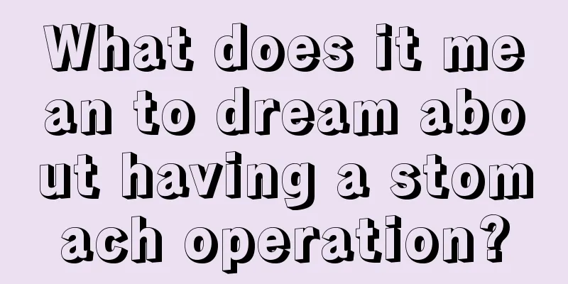 What does it mean to dream about having a stomach operation?