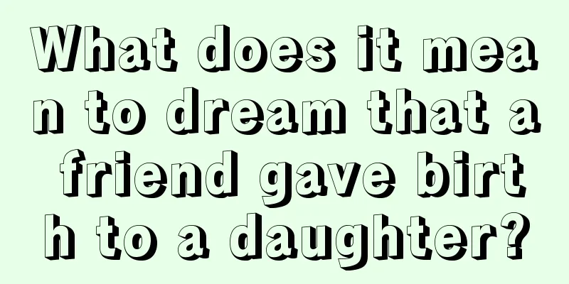 What does it mean to dream that a friend gave birth to a daughter?