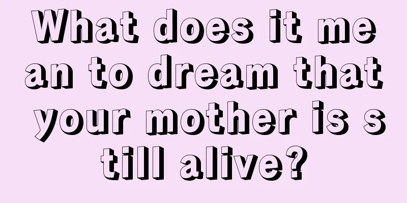 What does it mean to dream that your mother is still alive?