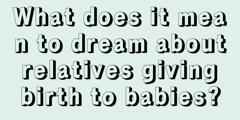 What does it mean to dream about relatives giving birth to babies?