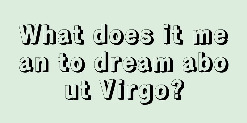 What does it mean to dream about Virgo?