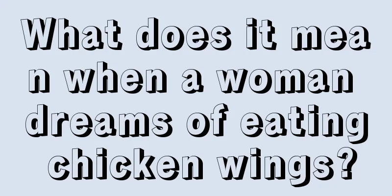 What does it mean when a woman dreams of eating chicken wings?