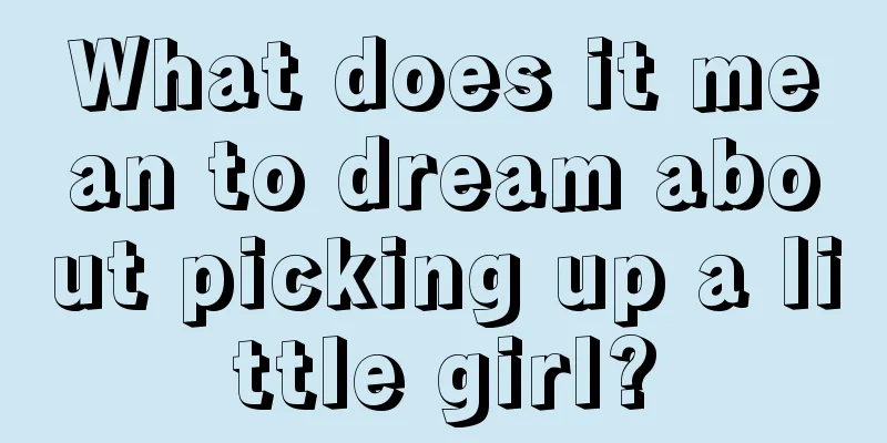 What does it mean to dream about picking up a little girl?