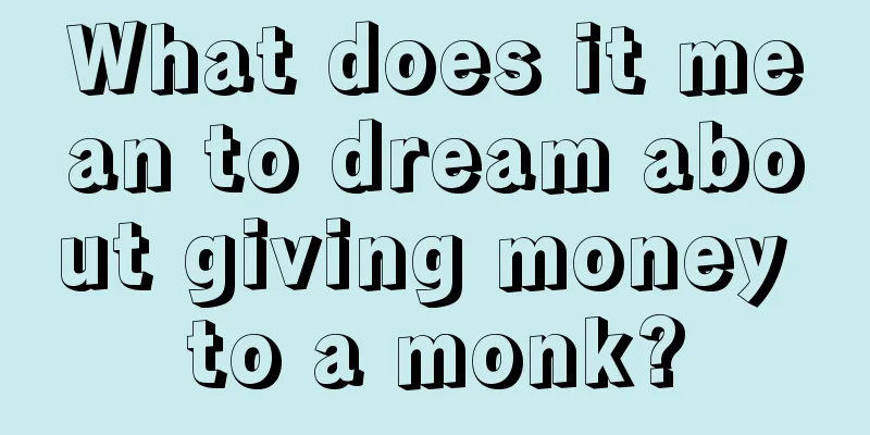 What does it mean to dream about giving money to a monk?