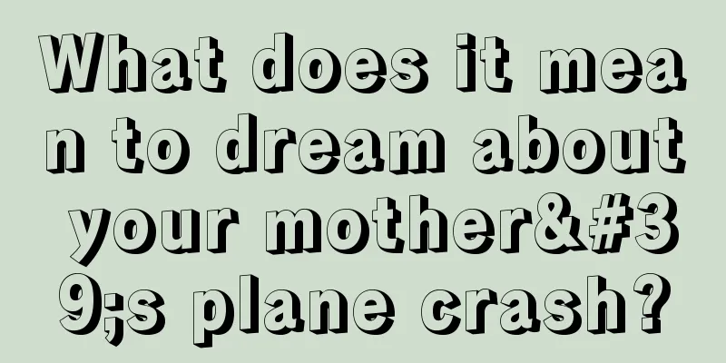 What does it mean to dream about your mother's plane crash?