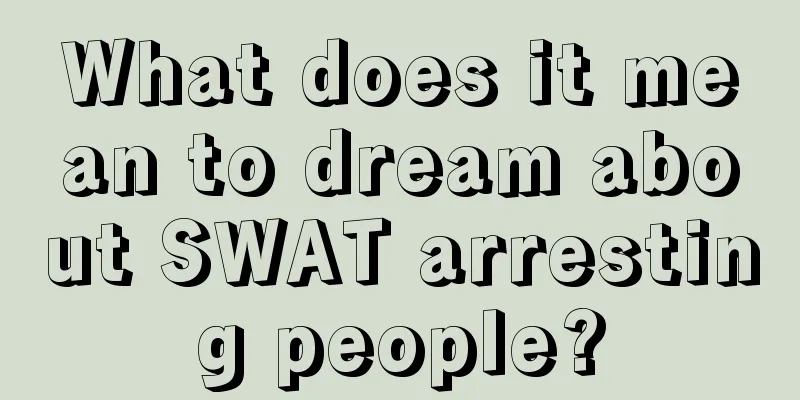 What does it mean to dream about SWAT arresting people?