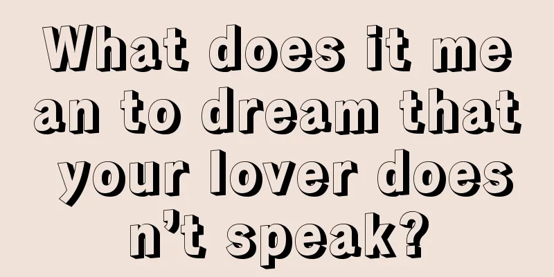 What does it mean to dream that your lover doesn’t speak?