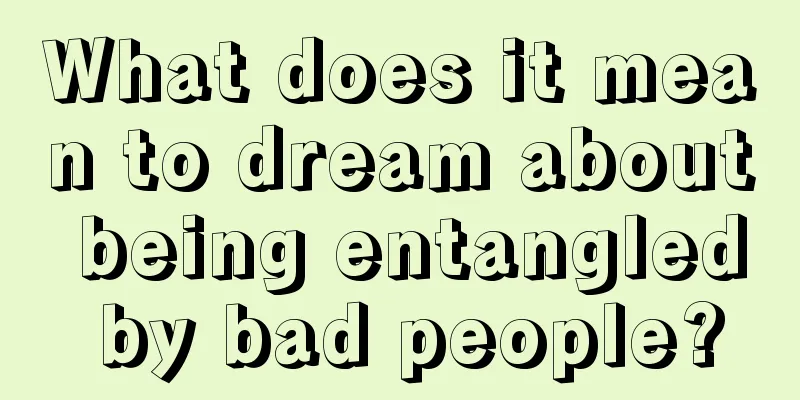 What does it mean to dream about being entangled by bad people?