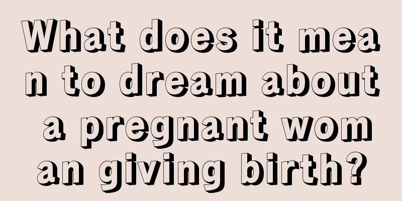 What does it mean to dream about a pregnant woman giving birth?