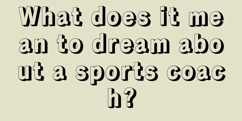 What does it mean to dream about a sports coach?