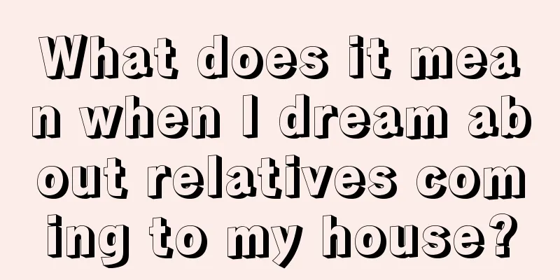 What does it mean when I dream about relatives coming to my house?