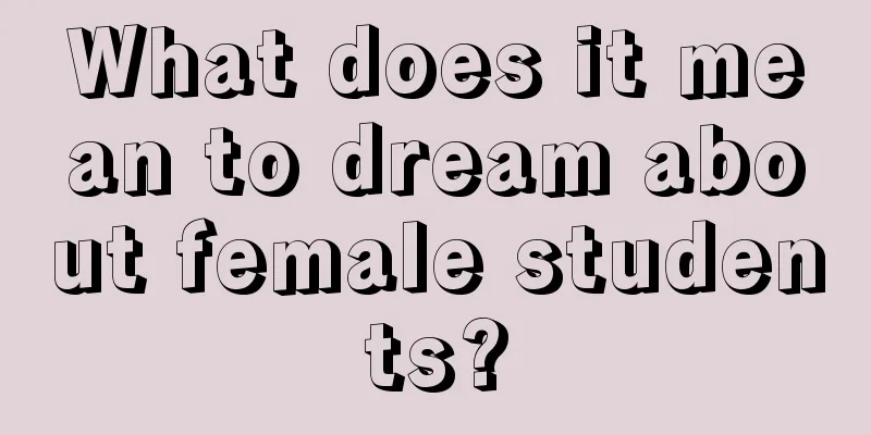 What does it mean to dream about female students?