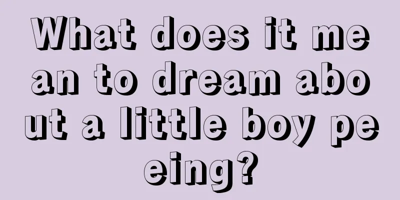 What does it mean to dream about a little boy peeing?