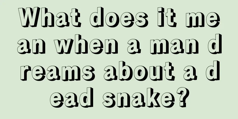 What does it mean when a man dreams about a dead snake?