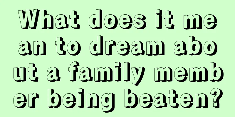 What does it mean to dream about a family member being beaten?