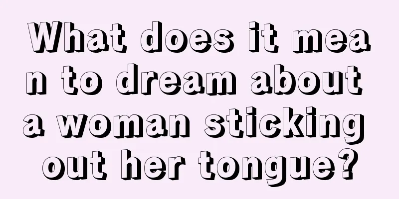 What does it mean to dream about a woman sticking out her tongue?