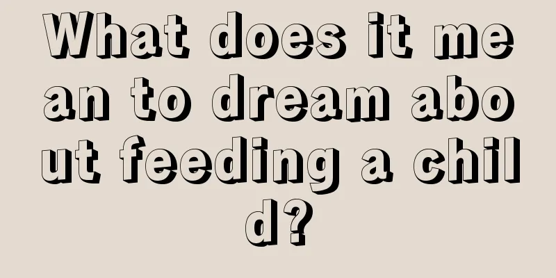 What does it mean to dream about feeding a child?