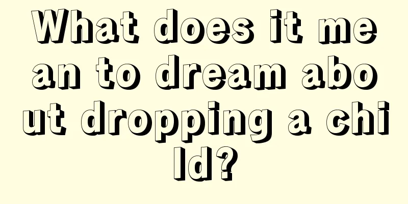 What does it mean to dream about dropping a child?