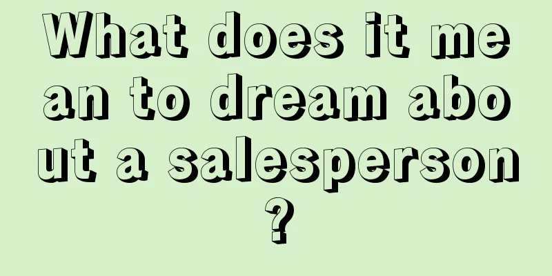 What does it mean to dream about a salesperson?