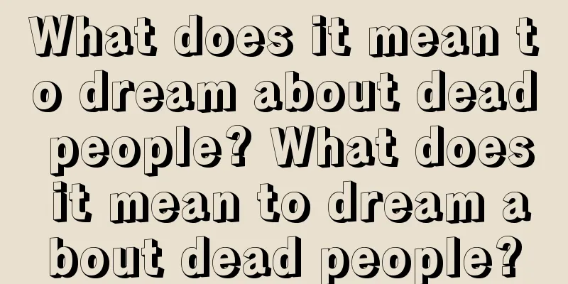 What does it mean to dream about dead people? What does it mean to dream about dead people?