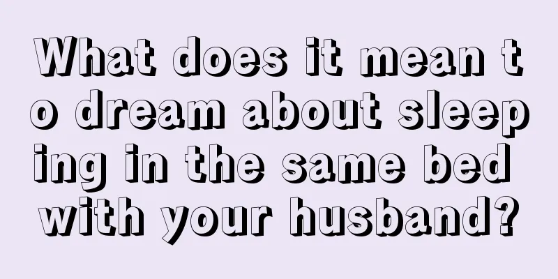 What does it mean to dream about sleeping in the same bed with your husband?