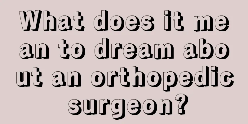 What does it mean to dream about an orthopedic surgeon?