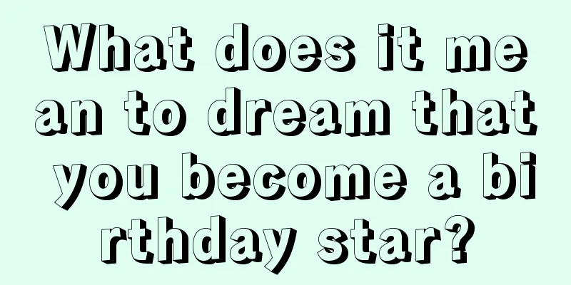 What does it mean to dream that you become a birthday star?