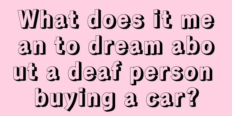 What does it mean to dream about a deaf person buying a car?