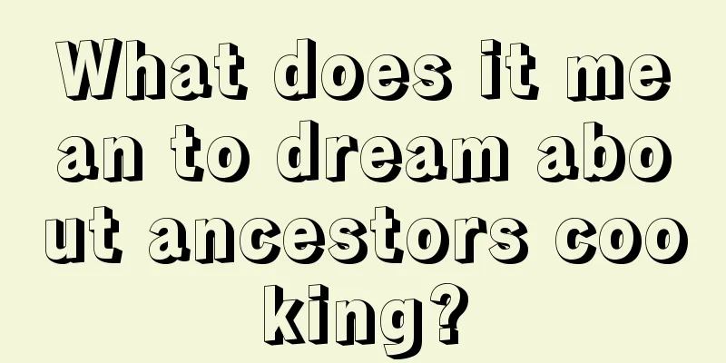 What does it mean to dream about ancestors cooking?