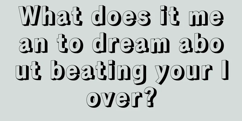 What does it mean to dream about beating your lover?