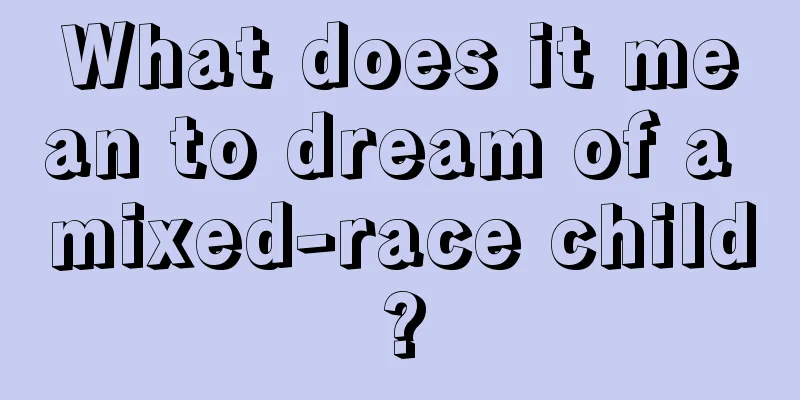 What does it mean to dream of a mixed-race child?