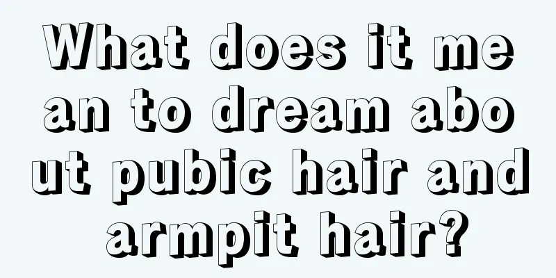 What does it mean to dream about pubic hair and armpit hair?