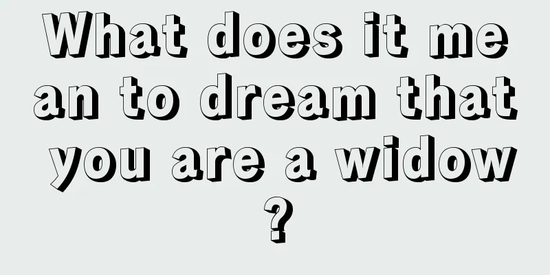 What does it mean to dream that you are a widow?