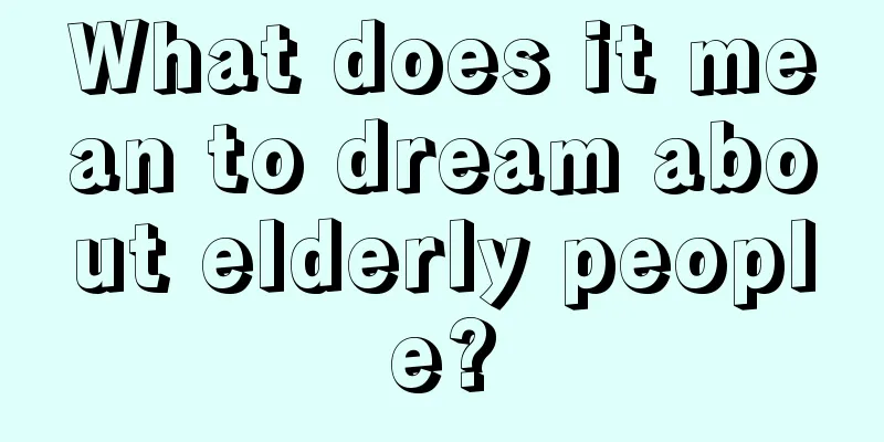 What does it mean to dream about elderly people?