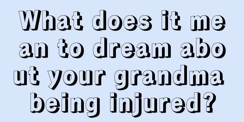 What does it mean to dream about your grandma being injured?